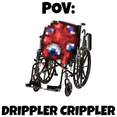 Added to the game. . Drippler crippler